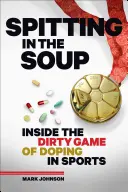 Köpés a levesbe: A dopping mocskos játéka a sportban - Spitting in the Soup: Inside the Dirty Game of Doping in Sports