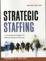 Stratégiai személyzeti tanácsadás: A hatékony munkaerő-tervezés átfogó rendszere - Strategic Staffing: A Comprehensive System for Effective Workforce Planning