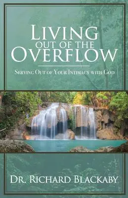 A túláradásból élni: Szolgálat az Istennel való bensőséges kapcsolatodból - Living Out of the Overflow: Serving Out of Your Intimacy with God