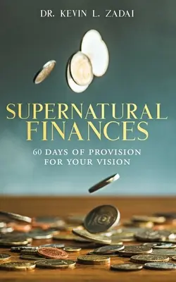 Áhítat: TERMÉSZETFELETTI PÉNZÜGYEK: 60 nap gondviselés a jövőképedért - Devotional: SUPERNATURAL FINANCES: 60 Days of Provision For Your Vision