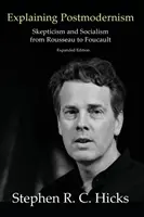 A posztmodernizmus magyarázata: Szkepticizmus és szocializmus Rousseau-tól Foucault-ig - Explaining Postmodernism: Skepticism and Socialism from Rousseau to Foucault