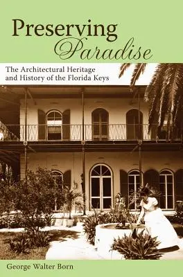 A paradicsom megőrzése: A Florida Keys építészeti öröksége és történelme - Preserving Paradise: The Architectural Heritage and History of the Florida Keys