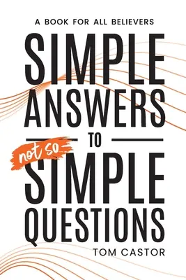 Egyszerű válaszok nem is olyan egyszerű kérdésekre: Könyv minden hívőnek - Simple Answers to Not So Simple Questions: A Book for All Believers