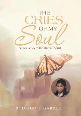 A lelkem kiáltásai: Az emberi lélek rugalmassága - The Cries of My Soul: The Resiliency of the Human Spirit