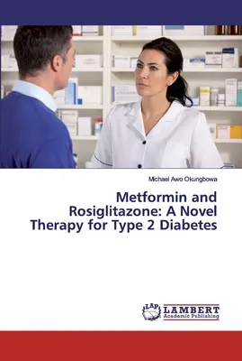 Metformin és roziglitazon: A 2-es típusú cukorbetegség új terápiája - Metformin and Rosiglitazone: A Novel Therapy for Type 2 Diabetes