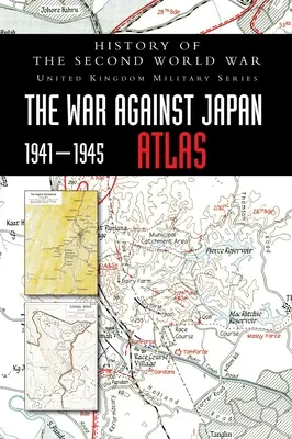 A második világháború története: A Japán elleni háború 1941-1945 ATLAS - History of the Second World War: The War Against Japan 1941-1945 ATLAS