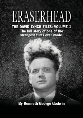 Eraserhead, A David Lynch-akták: Volume 1: A valaha készült egyik legfurcsább film teljes története. - Eraserhead, The David Lynch Files: Volume 1: The full story of one of the strangest films ever made.