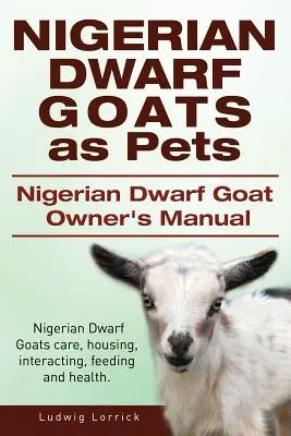 Nigériai törpe kecskék mint háziállatok. Nigériai törpe kecske tulajdonosi kézikönyv. Nigériai törpe kecskék gondozása, tartása, kölcsönhatása, takarmányozás és egészség. - Nigerian Dwarf Goats as Pets. Nigerian Dwarf Goat Owners Manual. Nigerian Dwarf Goats care, housing, interacting, feeding and health.