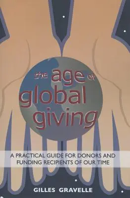 A globális adakozás kora: Gyakorlati útmutató adományozók és kedvezményezettek számára - The Age of Global Giving: A Practical Guide for Donors and Recipients