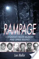 Rampage: Kanadai tömeggyilkosságok és sorozatgyilkosságok - Rampage: Canadian Mass Murder and Spree Killing