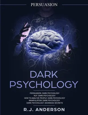 Persuasion: Sötét pszichológia sorozat 5 kézirat - Meggyőzés, NLP, Hogyan elemezzünk embereket, Manipuláció, Sötét pszichológia haladó szintjén - Persuasion: Dark Psychology Series 5 Manuscripts - Persuasion, NLP, How to Analyze People, Manipulation, Dark Psychology Advanced