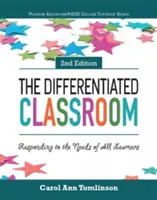 A differenciált osztályterem: Minden tanuló igényeinek kielégítése - The Differentiated Classroom: Responding to the Needs of All Learners