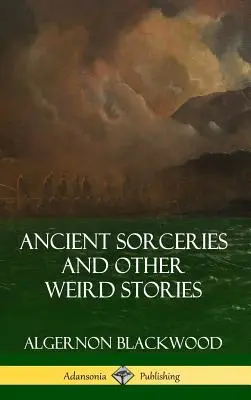 Ősi varázslatok és más furcsa történetek (Keménykötés) - Ancient Sorceries and Other Weird Stories (Hardcover)