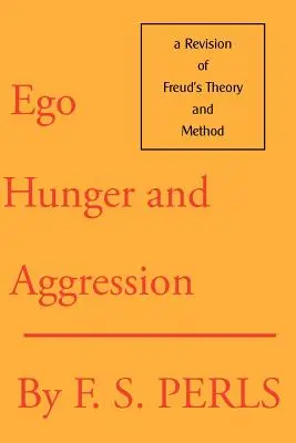 Ego, éhség és agresszió: Freud elméletének és módszerének felülvizsgálata - Ego, Hunger, and Aggression: A Revision of Freud's Theory and Method