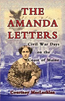 Az Amanda-levelek: Polgárháborús napok Maine partjainál - The Amanda Letters: Civil War Days on the Coast of Maine