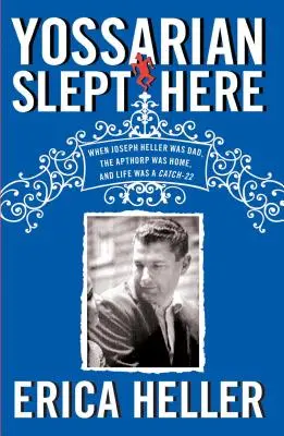 Yossarian itt aludt: Amikor Joseph Heller apa volt, az Apthorp volt az otthon, és az élet egy 22-es csapdája volt. - Yossarian Slept Here: When Joseph Heller Was Dad, the Apthorp Was Home, and Life Was a Catch-22