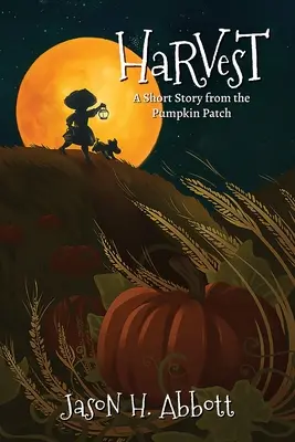 Harvest (Szüret): Egy rövid történet a tökföldről - Harvest: A Short Story from the Pumpkin Patch