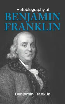 Benjamin Franklin önéletrajza - The Autobiography of Benjamin Franklin