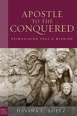 Apostol a meghódítottaknak, Puhakötéses kiadás: Reimagining Paul's Mission - Apostle to the Conquered, Paperback Edition: Reimagining Paul's Mission