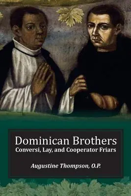 Dominikai testvérek: Konverzita, laikus és együttműködő testvérek - Dominican Brothers: Conversi, Lay, and Cooperator Friars