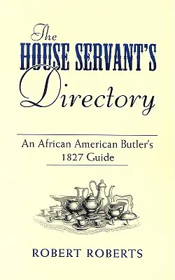 A házi cselédkönyv: Egy afroamerikai komornyik 1827-es útmutatója - The House Servant's Directory: An African American Butler's 1827 Guide