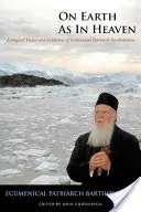 A földön mint a mennyben: Bartholomaiosz ökumenikus pátriárka ökológiai víziója és kezdeményezései - On Earth as in Heaven: Ecological Vision and Initiatives of Ecumenical Patriarch Bartholomew