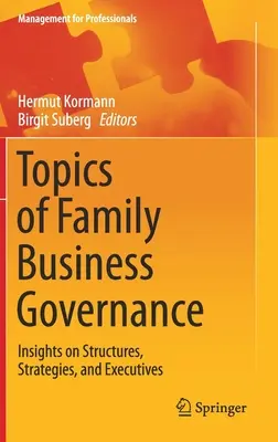 A családi vállalkozások irányításának témái: Betekintés a struktúrákba, stratégiákba és vezetőkbe - Topics of Family Business Governance: Insights on Structures, Strategies, and Executives