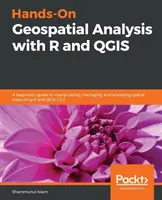 Kézzelfogható térbeli elemzés az R és a QGIS segítségével: Kezdő útmutató a térbeli adatok manipulálásához, kezeléséhez és elemzéséhez az R és a QGIS 3.2.2 használatával. - Hands-On Geospatial Analysis with R and QGIS: A beginner's guide to manipulating, managing, and analyzing spatial data using R and QGIS 3.2.2