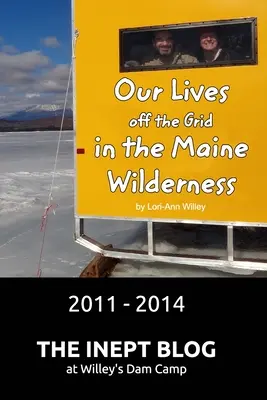 Életünk a rácson kívül a Maine-i vadonban 2011 - 2014 - Our Lives off the Grid in the Maine Wilderness 2011 - 2014