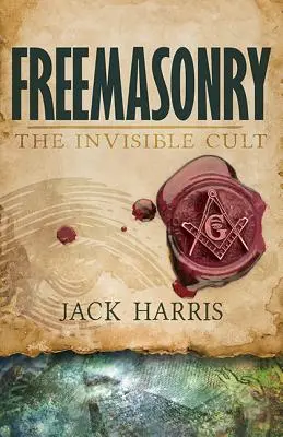 Szabadkőművesség: A láthatatlan szekta - Freemasonry: The Invisible Cult