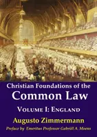 A szokásjog keresztény alapjai: kötet: Anglia - Christian Foundations of the Common Law: Volume 1: England