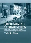 A közösségek bebörtönzése: Hogyan rontja a tömeges börtönbüntetés a hátrányos helyzetű városrészek állapotát? - Imprisoning Communities: How Mass Incarceration Makes Disadvantaged Neighborhoods Worse
