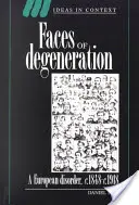 A degeneráció arcai: 1848-1918 - Faces of Degeneration: A European Disorder, 1848-1918