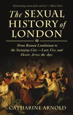 London szexuális története: A római Londiniumtól a Swinging Cityig---Lust, Vice, and Desire Across the Ages - The Sexual History of London: From Roman Londinium to the Swinging City---Lust, Vice, and Desire Across the Ages