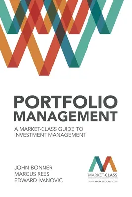 Portfóliókezelés: A Market-Class Guide to Investment Management - Portfolio Management: A Market-Class Guide to Investment Management