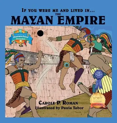 Ha én lennék és a....ban élnék....a maja birodalom: Maya: Bevezetés a civilizációkba az idők során - If You Were Me and Lived in....the Mayan Empire: An Introduction to Civilizations Throughout Time