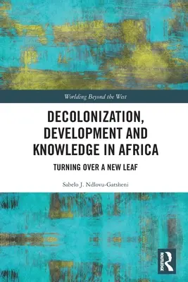 Dekolonizáció, fejlődés és tudás Afrikában: Új lapot nyitva - Decolonization, Development and Knowledge in Africa: Turning Over a New Leaf