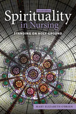 Lelkiség az ápolásban: Szent földön állva - Spirituality in Nursing: Standing on Holy Ground