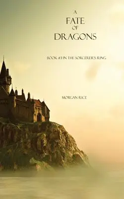 Sárkányok sorsa: A varázsló gyűrűjének 3. könyve - A Fate of Dragons: Book #3 in the Sorcerer's Ring