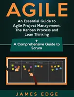 Agilis: Az agilis projektmenedzsment, a Kanban-folyamat és a lean gondolkodás alapvető útmutatója + A Scrum átfogó útmutatója - Agile: An Essential Guide to Agile Project Management, The Kanban Process and Lean Thinking + A Comprehensive Guide to Scrum