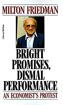 Fényes ígéretek, siralmas teljesítmény: Egy közgazdász tiltakozása - Bright Promises, Dismal Performance: An Economist's Protest