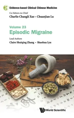 Bizonyítékalapú klinikai kínai orvoslás - 23. kötet: Epizodikus migrén - Evidence-Based Clinical Chinese Medicine - Volume 23: Episodic Migraine