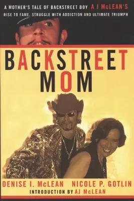 Backstreet Mom: Egy anya története a Backstreet Boy Aj McLean hírnévre való felemelkedéséről, a függőséggel való küzdelemről és a végső győzelemről - Backstreet Mom: A Mother's Tale of Backstreet Boy Aj McLean's Rise to Fame, Struggle with Addiction and Ultimate Triumph