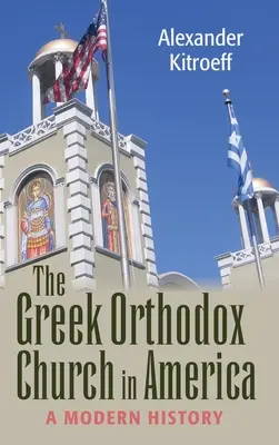 Görög ortodox egyház Amerikában: A Modern History - Greek Orthodox Church in America: A Modern History