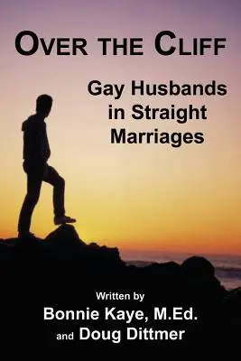 Over the Cliff: Gay Husbands in Straight Marriages (Meleg férjek hetero házasságokban) - Over the Cliff: Gay Husbands in Straight Marriages