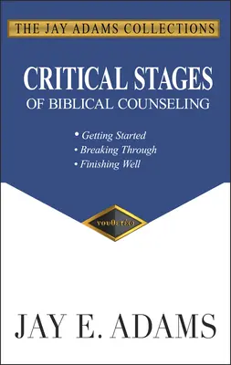 A bibliai tanácsadás kritikus szakaszai: Kezdet, áttörés, jó befejezés - Critical Stages of Biblical Counseling: Getting Started, Breaking Through, Finishing Well