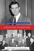 A történelem tanúja: George H. Mahon, nyugat-texasi kongresszusi képviselő - A Witness to History: George H. Mahon, West Texas Congressman