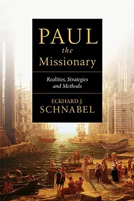 Pál, a misszionárius: A valóság, stratégiák és módszerek - Paul the Missionary: Realities, Strategies and Methods