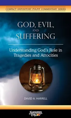 Isten, a gonosz és a szenvedés: Isten szerepének megértése a tragédiákban és atrocitásokban - God, Evil, and Suffering: Understanding God's Role in Tragedies and Atrocities