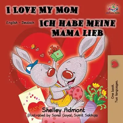 I Love My Mom Ich habe meine Mama lieb: English German Bilingual Book (angol német kétnyelvű könyv) - I Love My Mom Ich habe meine Mama lieb: English German Bilingual Book